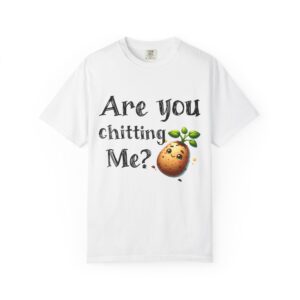Are You Chitting Me?Unisex Garment-Dyed T-shirt