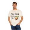Are You Chitting Me?Unisex Garment-Dyed T-shirt - Image 10